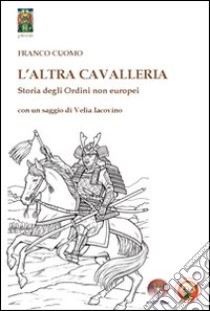 L'altra cavalleriaStoria degli Ordini non europei. E-book. Formato Mobipocket ebook di Franco Cuomo