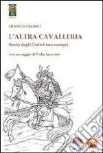 L&apos;altra cavalleriaStoria degli Ordini non europei. E-book. Formato Mobipocket