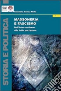 Massoneria e FascismoDall'interventismo alla lotta partigiana. E-book. Formato Mobipocket ebook di Vantina Marica Melfa