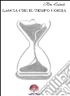 Lascia che il tempo corra. E-book. Formato EPUB ebook