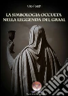 Simbologia occulta del Graal. E-book. Formato EPUB ebook