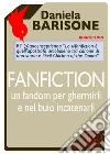 Fanfiction, un fandom per ghermirli e nel buio incatenarli. E-book. Formato EPUB ebook di Daniela Barisone
