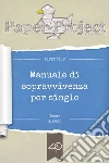 Manuale di sopravvivenza per single. E-book. Formato EPUB ebook di Irene Alcano