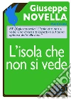 L'isola che non si vede. E-book. Formato EPUB ebook di Giuseppe Novella