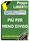 Più per meno diviso. E-book. Formato EPUB ebook di Peppe Liberti