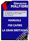 Manuale per capire la Gran Bretagna. E-book. Formato EPUB ebook di Giovanna Malfiori