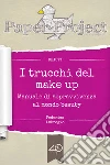 I trucchi del make up. Manuale di sopravvivenza al mondo beauty. E-book. Formato EPUB ebook