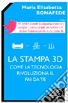 La stampa 3D. Come la tecnologia rivoluziona il fai da te. E-book. Formato EPUB ebook