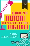 Guida per autori alle prese con l'editoria digitale. E-book. Formato EPUB ebook