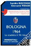 Bologna 1964. Lo scudetto in 90 minuti. E-book. Formato EPUB ebook di Sandro Bocchio
