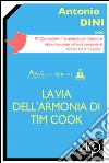 La via dell'armonia di Tim Cook. E-book. Formato EPUB ebook di Antonio Dini