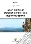 Sport estremo: dal rischio intrinseco alla motivazione. E-book. Formato EPUB ebook