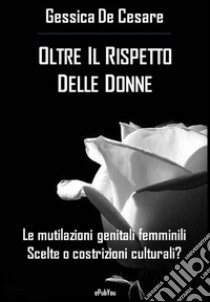 Oltre il rispetto delle donne. E-book. Formato Mobipocket ebook di Gessica De Cesare