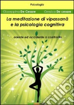 La meditazione di Vipassana e la psicologia cognitiva: Oriente ed occidente a confronto. E-book. Formato EPUB ebook