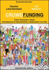 Crowdfunding: Come finanziarsi on line. E-book. Formato Mobipocket ebook di Daniela Castrataro