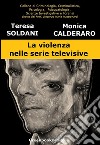 La violenza nelle serie televisive. E-book. Formato EPUB ebook di Teresa Soldani