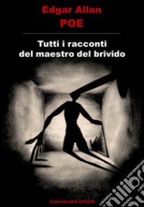 Tutti i racconti del maestro del brivido. E-book. Formato Mobipocket ebook di Edgar Allan Poe