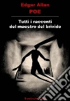 Tutti i racconti del maestro del brivido. E-book. Formato Mobipocket ebook di Edgar Allan Poe