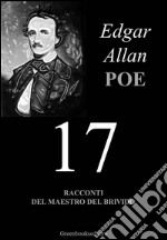 Diciassette - Edgar Allan Poe: I migliori racconti del maestro del brivido. E-book. Formato EPUB ebook