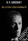 La sombra sobre Innsmouth. E-book. Formato Mobipocket ebook di H. P. Lovecraft