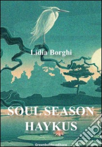 Soul Season Haikus. E-book. Formato EPUB ebook di Lidia Borghi