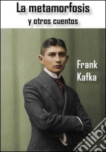 La metamorfosis y otros cuentos. E-book. Formato EPUB ebook di Frank Kafka