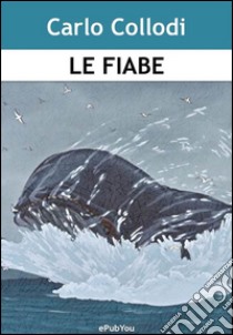 Le fiabe. E-book. Formato EPUB ebook di Carlo Collodi