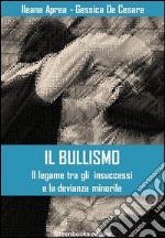 Il bullismo - Il legame tra gli  insuccessi e la devianza minorile. E-book. Formato EPUB ebook