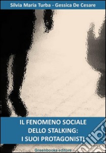 Il fenomeno sociale dello stalking: i suoi protagonisti. E-book. Formato Mobipocket ebook di Gessica De Cesare