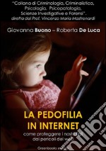 La pedofilia in Internet: Come proteggere i nostri figli dai pericoli del web. E-book. Formato EPUB ebook