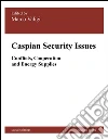 Caspian Security Issues: Conflict, Cooperation and Energy Supplies. E-book. Formato EPUB ebook di Marco Valigi (edited by)