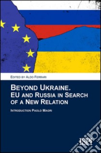 Beyond UkraineEU and Russia in Search of a New Relation. E-book. Formato EPUB ebook di Aldo Ferrari