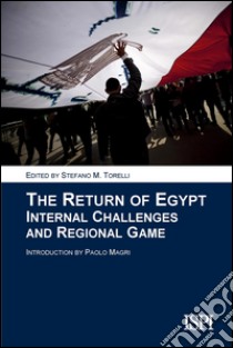 The Return of EgyptInternal Challenges and Regional Game. E-book. Formato EPUB ebook di Stefano M. Torelli