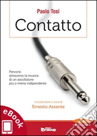 Contatto: Percorsi attraverso la musica di un ascoltatore più o meno indipendente. E-book. Formato EPUB ebook