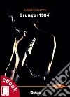 Grunge (1984). E-book. Formato EPUB ebook