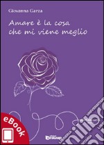 Amare è la cosa che mi viene meglio. E-book. Formato EPUB ebook