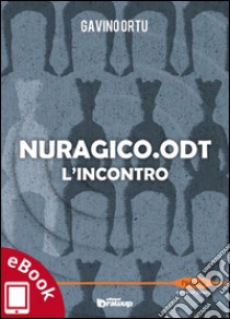 Nuragico.odt: L'incontro. E-book. Formato Mobipocket ebook di Gavino Ortu