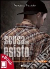 Scusa se esisto. E-book. Formato Mobipocket ebook di Francesca Pleuterio
