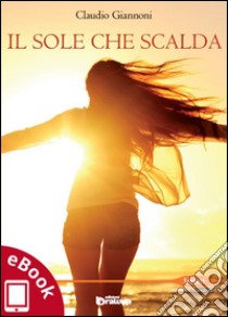 Il sole che scalda. E-book. Formato EPUB ebook di Claudio Giannoni