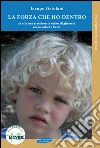 La forza che ho dentro. Storia di una malattia che irrompe in una vita perfetta. E-book. Formato PDF ebook di Iacopo Ortolani
