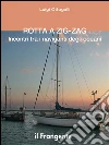 Rotta a zig-zag : Incontri tra i naviganti degli oceani . E-book. Formato EPUB ebook di Luigi Ottogalli