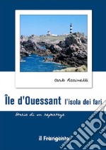 Île d’Ouessant. L'isola dei fariStoria di un reportage. E-book. Formato EPUB ebook