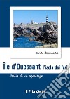 Île d’Ouessant. L'isola dei fariStoria di un reportage. E-book. Formato EPUB ebook di Carlo Piccinelli