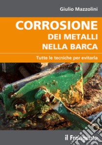 Corrosione dei metalli nella barcaTutte le regole per evitarla. E-book. Formato Mobipocket ebook di Giulio Mazzolini