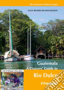 GuatemalaA Cruisers' Guide to Rio Dulce. E-book. Formato Mobipocket ebook di Penati Antonio; Mele M. Giuseppina