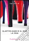 Quattro amiche al bar: La diga. E-book. Formato EPUB ebook di Daniele Aiolfi