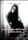 La perfezione dell'amore... e altre storie. E-book. Formato EPUB ebook di Andrea Carlo Cappi