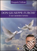 Don Giuseppe Furchì. Il suo cammino terreno.. E-book. Formato PDF ebook