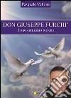 Don Giuseppe Furchì. Il suo cammino terreno.. E-book. Formato PDF ebook