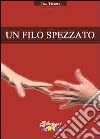 Un filo spezzato. E-book. Formato PDF ebook